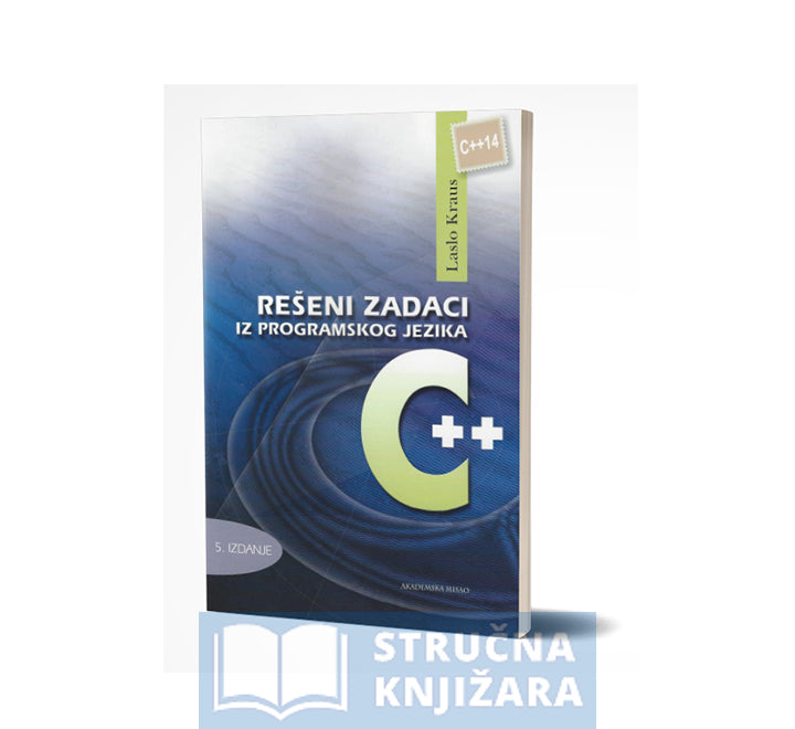 REŠENI ZADACI IZ PROGRAMSKOG JEZIKA C++ - Laslo Kraus - Stručna Knjižara