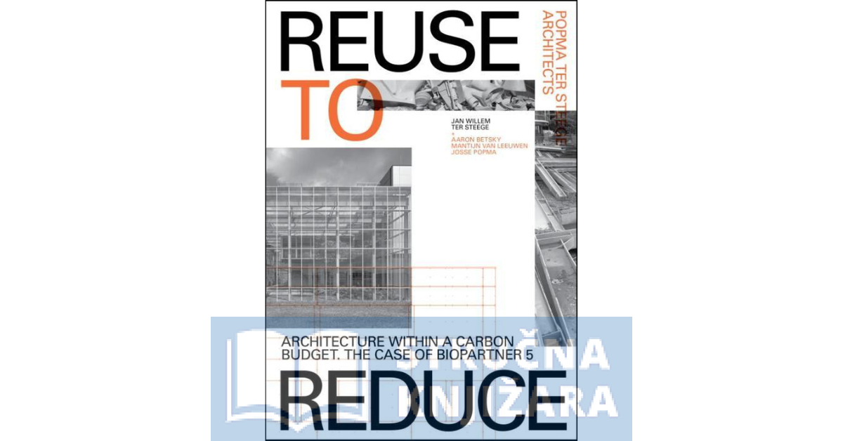 Reuse to Reduce - Architecture within a Carbon Budget The Case of BioPartner 5 - Popma ter Steege - Jan Willem ter Steege