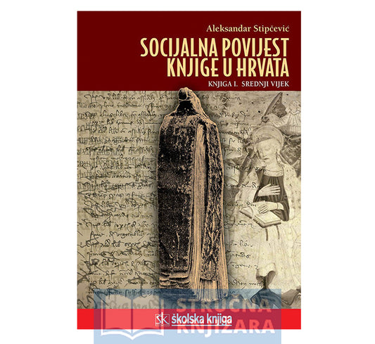 Socijalna povijest knjige u Hrvata-Knjiga I.-Srednji vijek - Aleksandar Stipčević