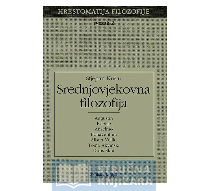 Srednjovjekovna filozofija - Svezak 2. - (Hrestomatija filozofije) - Stjepan Kušar