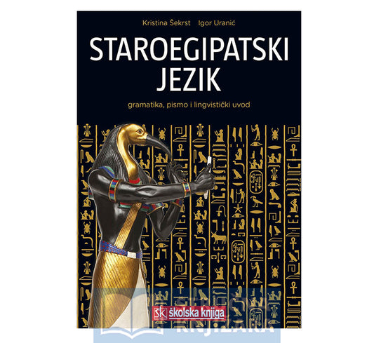 Staroegipatski jezik-Gramatika, pismo i lingvistički uvod - Igor Uranić, Kristina Šekrst