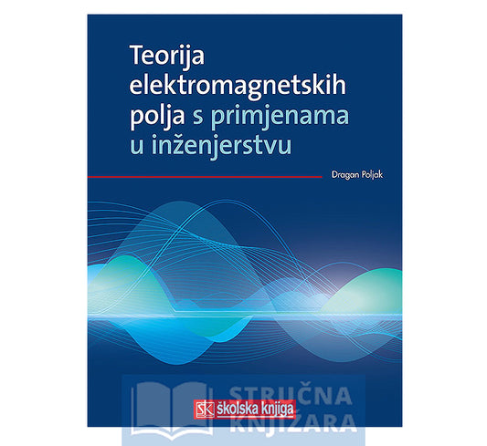 Teorija elektromagnetskih polja s primjenama u inženjerstvu - Dragan Poljak