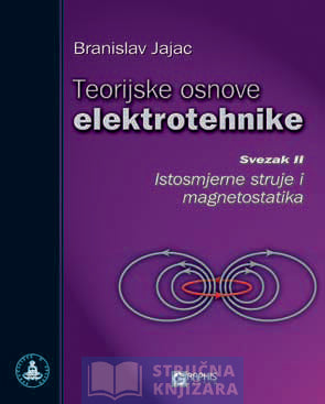 Teorijske osnove elektrotehnike - Svezak 2. - Istosmjerne struje i magnetostatika - Branislav Jajac