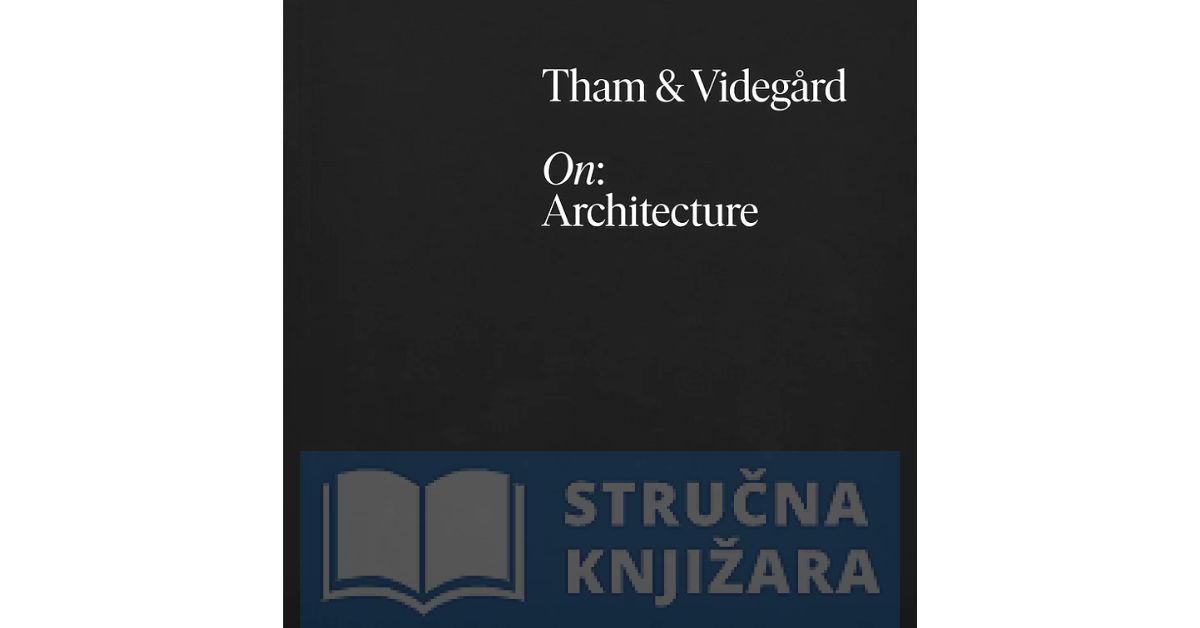 Tham & Videgard, On: Architecture - Daniel Golling, Kieran Long, Felix Dahlén, Tham & Videgård Arkitekter