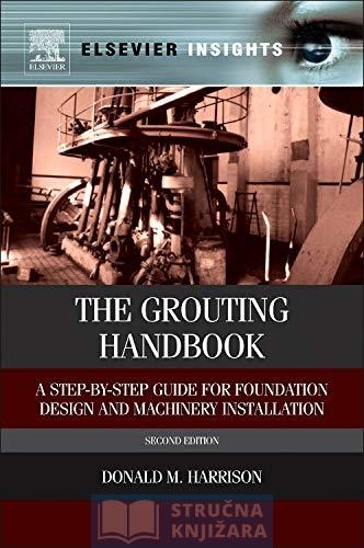 The Grouting Handbook - A Step-by-Step Guide for Foundation Design and Machinery Installation - 2nd Edition by Donald M. Harrison