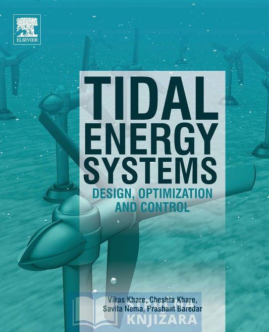 Tidal Energy Systems - Design, Optimization and Control - 1st Edition - Vikas Khare, Cheshta Khare, Savita Nema, Prashant Baredar