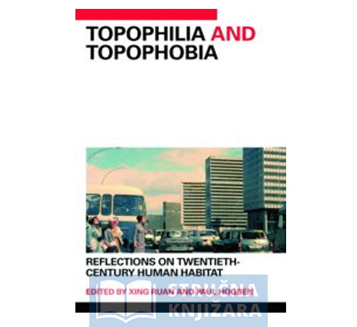 Topophilia and Topophobia: Reflections on Twentieth-Century Huma
