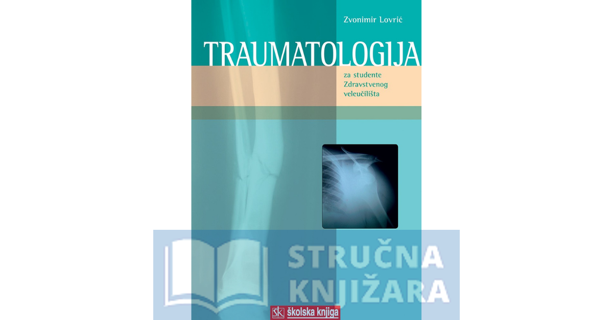 Traumatologija - Za studente Zdravstvenog veleučilišta - Zvonimir Lovrić