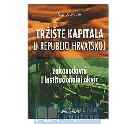 Tržište kapitala u Republici Hrvatskoj - Zakonodavni i institucionalni okvir - Ante Gašparović