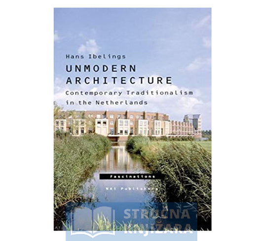 Unmodern Architecture - Contemporary Traditionalism in the Nethe