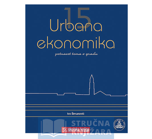 Urbana ekonomika - Petnaest tema o gradu - Ivo Šimunović