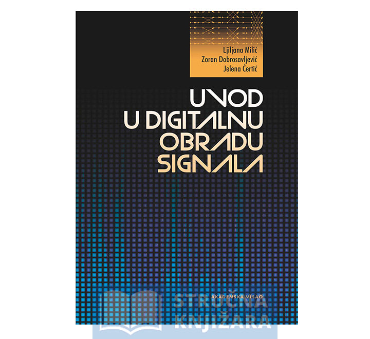 Uvod u digitalnu obradu signala - Ljiljana Milić, Jelena Ćertić, Zoran Dobrosavljević