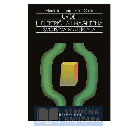 Uvod u električna i magnetna svojstva materijala - Vladimir Knapp, Petar Colić