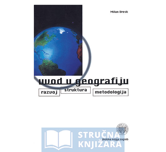 Uvod u geografiju - Razvoj, struktura, metodologija - Milan Vresk