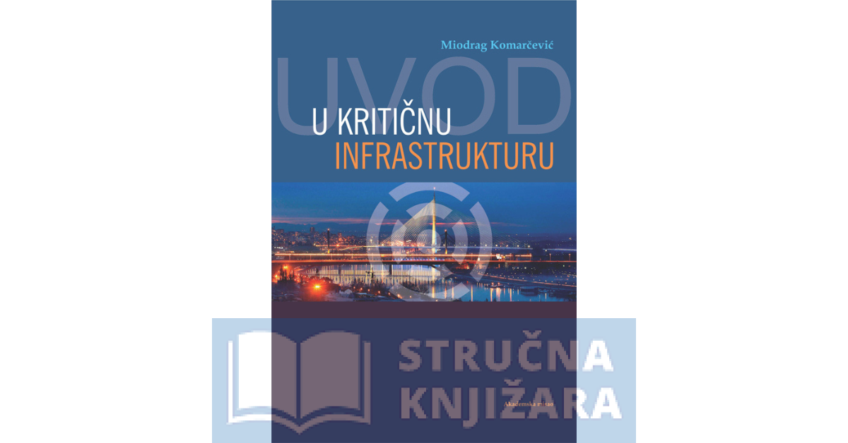 Uvod u kritičnu infrastrukturu - Miodrag Komarčević