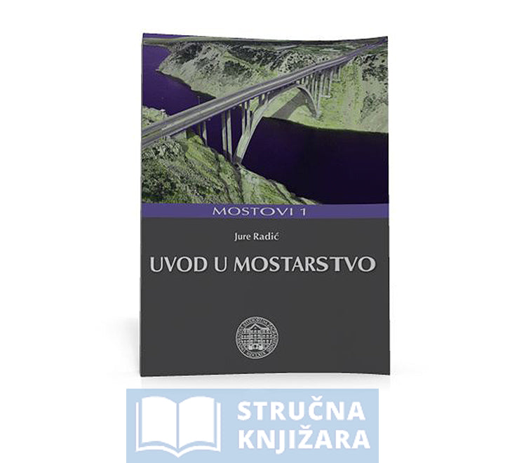 Jure Radić Uvod u mostarstvo - Mostovi 1 - Jure Radić - Stručna Knjižara