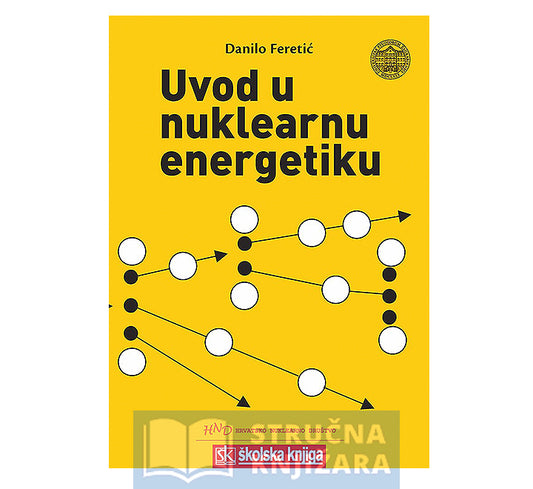 Uvod u nuklearnu energetiku - Danilo Feretić