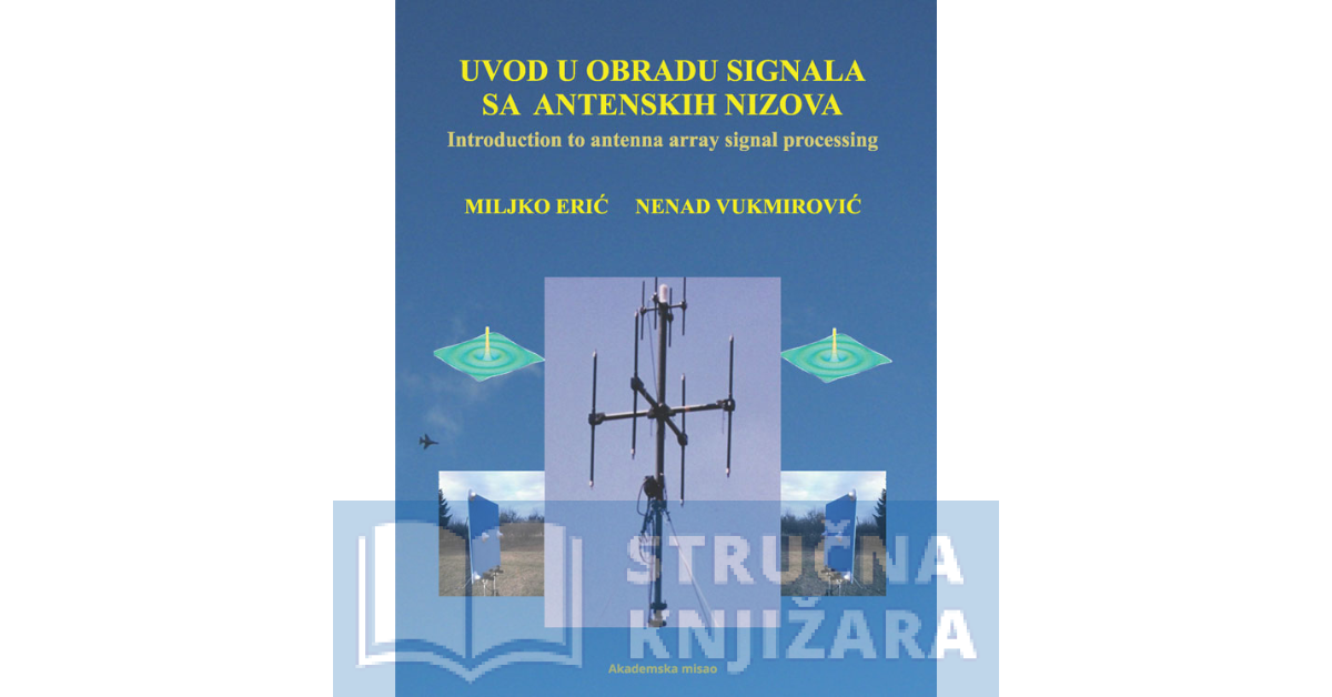 Uvod u obradu signala sa antenskih nizova - Miljko Erić, Nenad Vukmirović