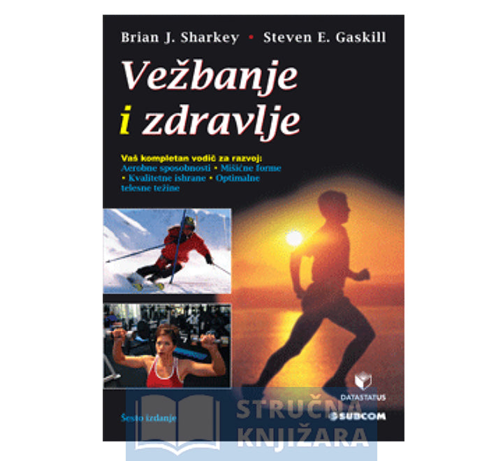 Vežbanje i zdravlje - Brian J. Sharkey, Steven E. Gaskill