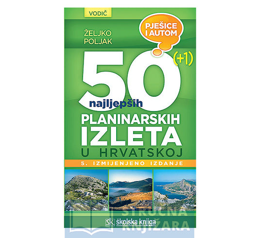 Vodič - 50 (+1) najljepših planinarskih izleta u Hrvatskoj - Pješice i autom - Željko Poljak