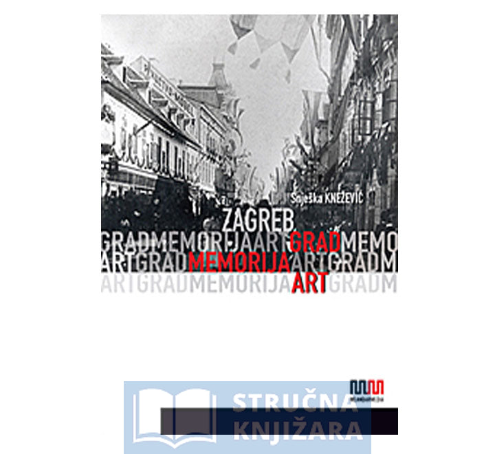 Zagreb: Grad, Memorija, Art - Knežević Snješka