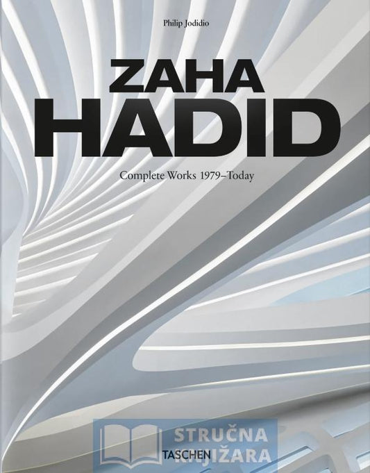 Zaha Hadid. Complete Works 1979–Today. 2020 Edition - Philip Jodidio