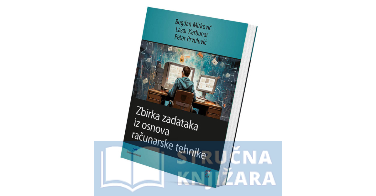 Zbirka Zadataka Iz Osnova Računarske Tehnike - Bogdan Mirković, Lazar ...