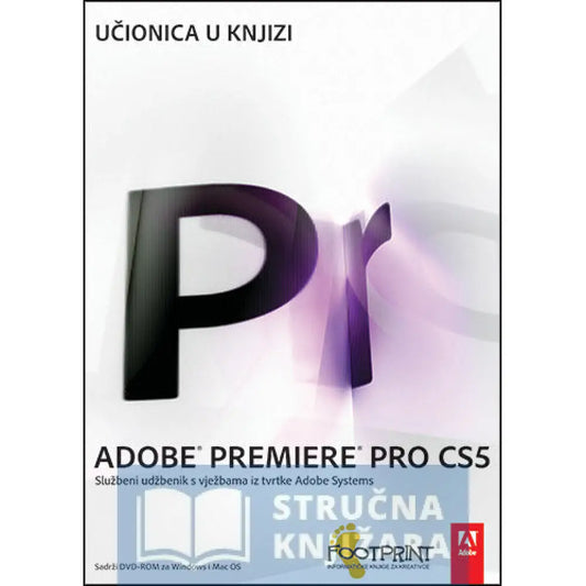 Adobe Premiere Pro Cs5 - Službeni Udžbenik S Vježbama Iz Tvrtke Adobe Systems