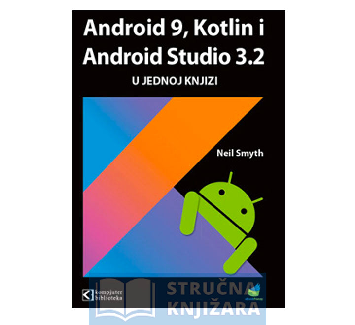 Android 9, Kotlin i Android Studio 3.2 u jednoj knjizi - Neil Smith ...