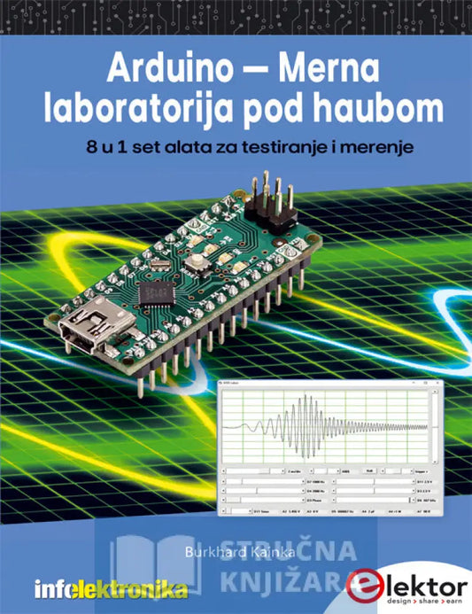 Arduino - Merna Laboratorija Pod Haubom 8 U 1 Set Alata Za Testiranje I Merenje Burkhard Kainka