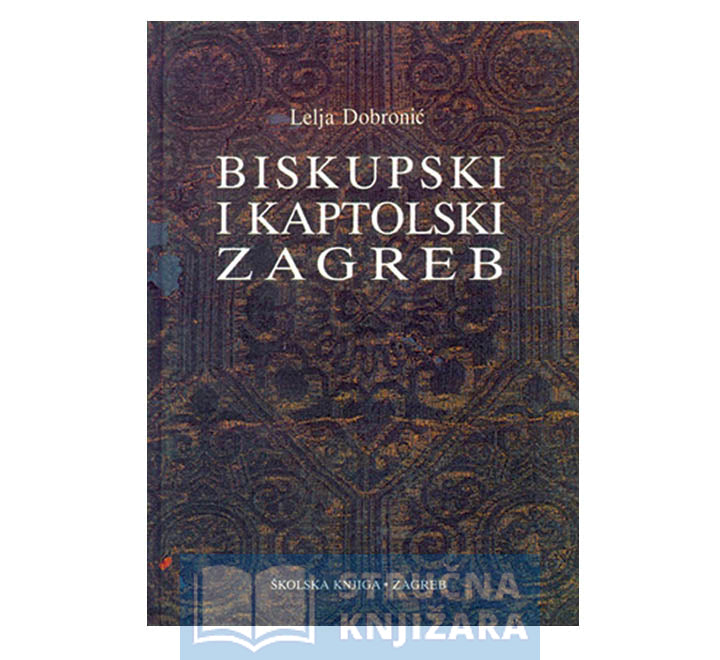 Biskupski i kaptolski Zagreb Lelja Dobronić