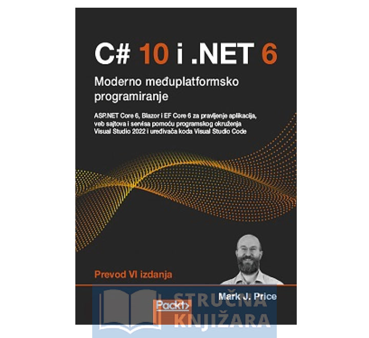 C# 10 i .NET 6 moderan međuplatformski razvoj - Mark J. Price