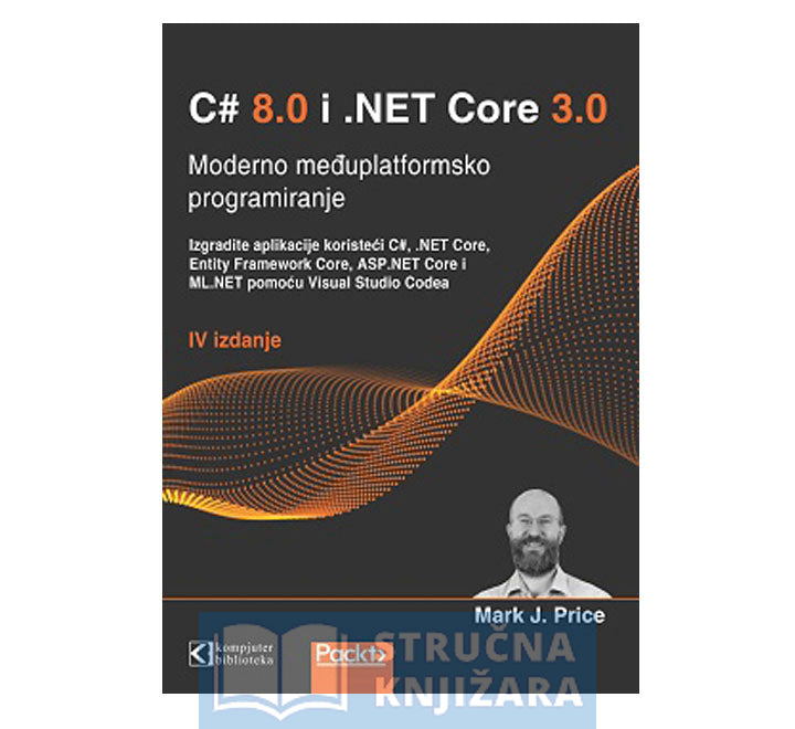 C# 8 i .NET Core 3, moderno međuplatformsko programiranje, prevod IV izdanja - Mark J. Price