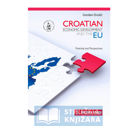 Croatian economic development and the EU (meki uvez)- Gordan Družić
