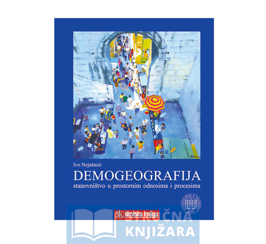 Demogeografija - Stanovništvo u prostornim odnosima i procesima - Ivo Nejašmić
