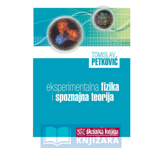 Eksperimentalna fizika i spoznajna teorija - Tomislav Petković