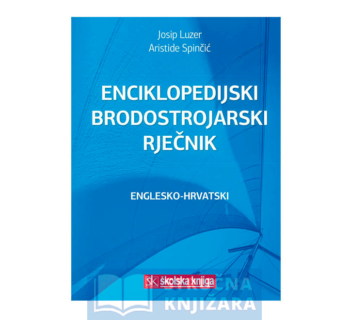 Enciklopedijski brodostrojarski rječnik (Englesko-hrvatski) - Josip Luzer, Aristide Spinčić