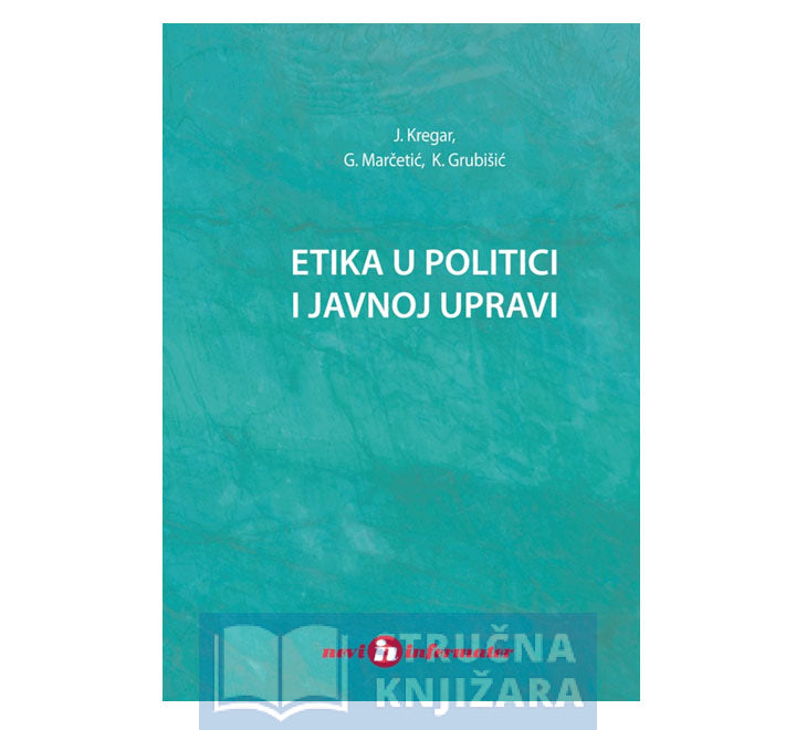 Etika u politici i javnoj upravi - Josip Kregar, Gordana Marčetić, Ksenija Grubišić