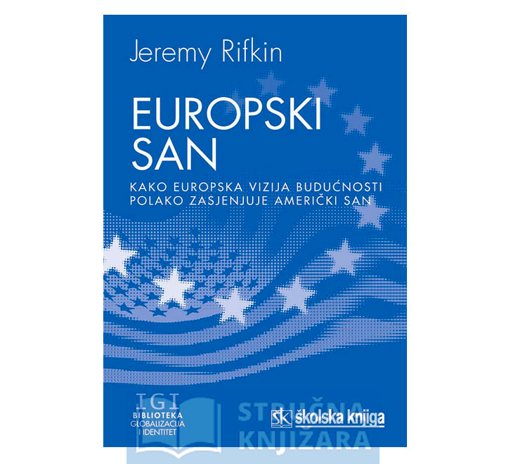 Europski san - Kako europska vizija budućnosti polako zasjenjuje američki san - Jeremy Rifkin