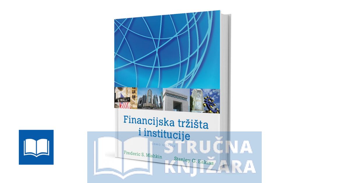 Financijska tržišta i institucije - Frederic S. Mishkin; Stanly G. Eakins