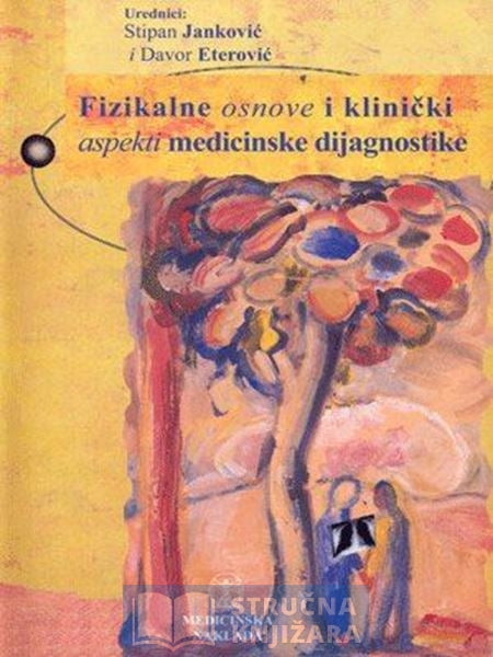 Fizikalne osnove i klinički aspekti medicinske dijagnostike - Stipan Janković, Davor Eterović