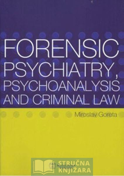 Forensic psychiatry, psychoanalysis and criminal law - Miroslav Goreta