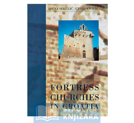 Fortress Churches in Croatia - Sena Sekulić-Gvozdanović