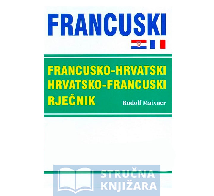 FRANCUSKO-HRVATSKI, HRVATSKO-FRANCUSKI RJEČNIK - Rudolf Maixner