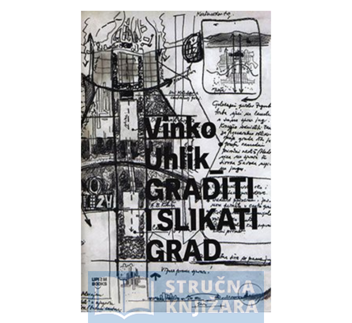 Graditi i slikati grad - Vinko Uhlik