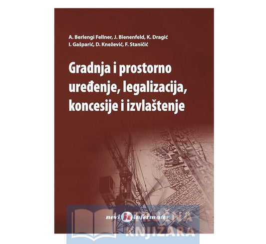 Gradnja i prostorno uređenje, legalizacija, koncesije i izvlaštenje - Grupa autora