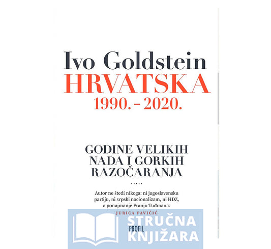 HRVATSKA 1990.-2020. – Godine velikih nada i gorkih razočaranja - Ivo Goldstein
