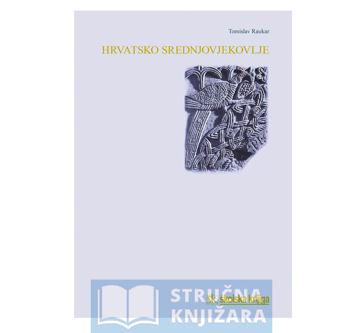 Hrvatsko srednjovjekovlje - prostor, ljudi, ideje - Tomislav Raukar