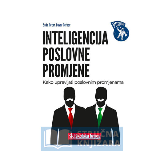 Inteligencija poslovne promjene - Kako upravljati poslovnim promjenama - Saša Petar, Davor Perkov