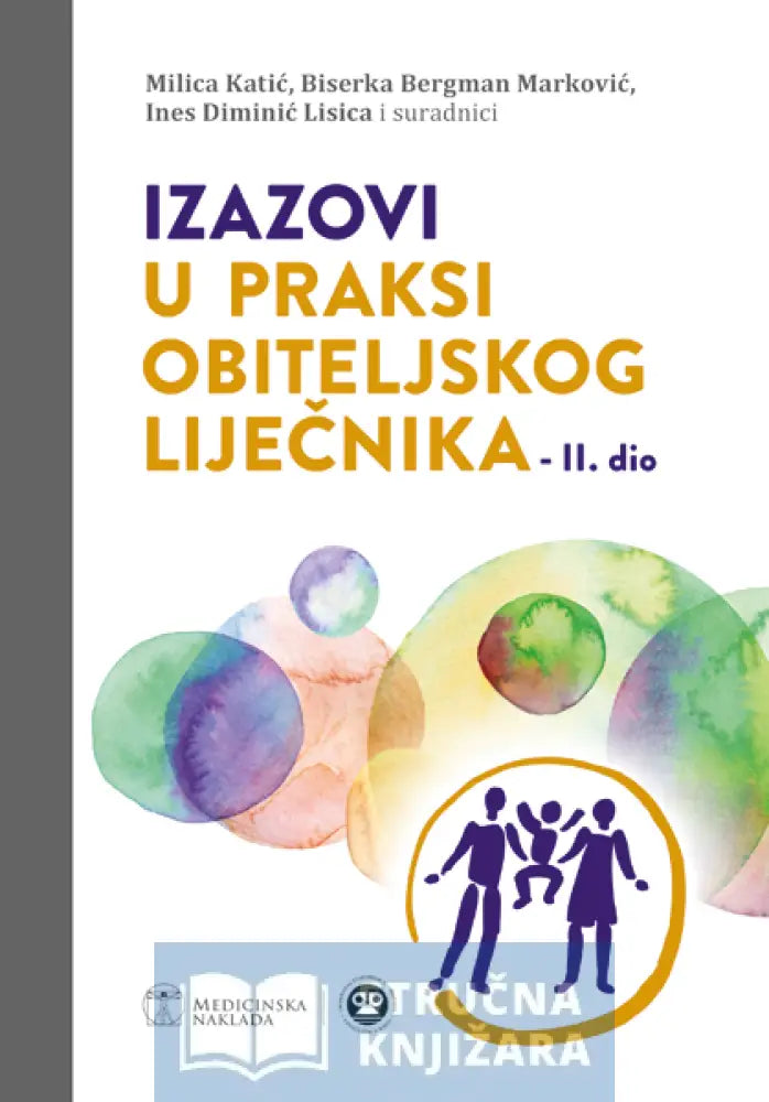 Izazovi U Praksi Obiteljskog Liječnika Ii Dio - Milica Katić Biserka Bergman Marković Ines